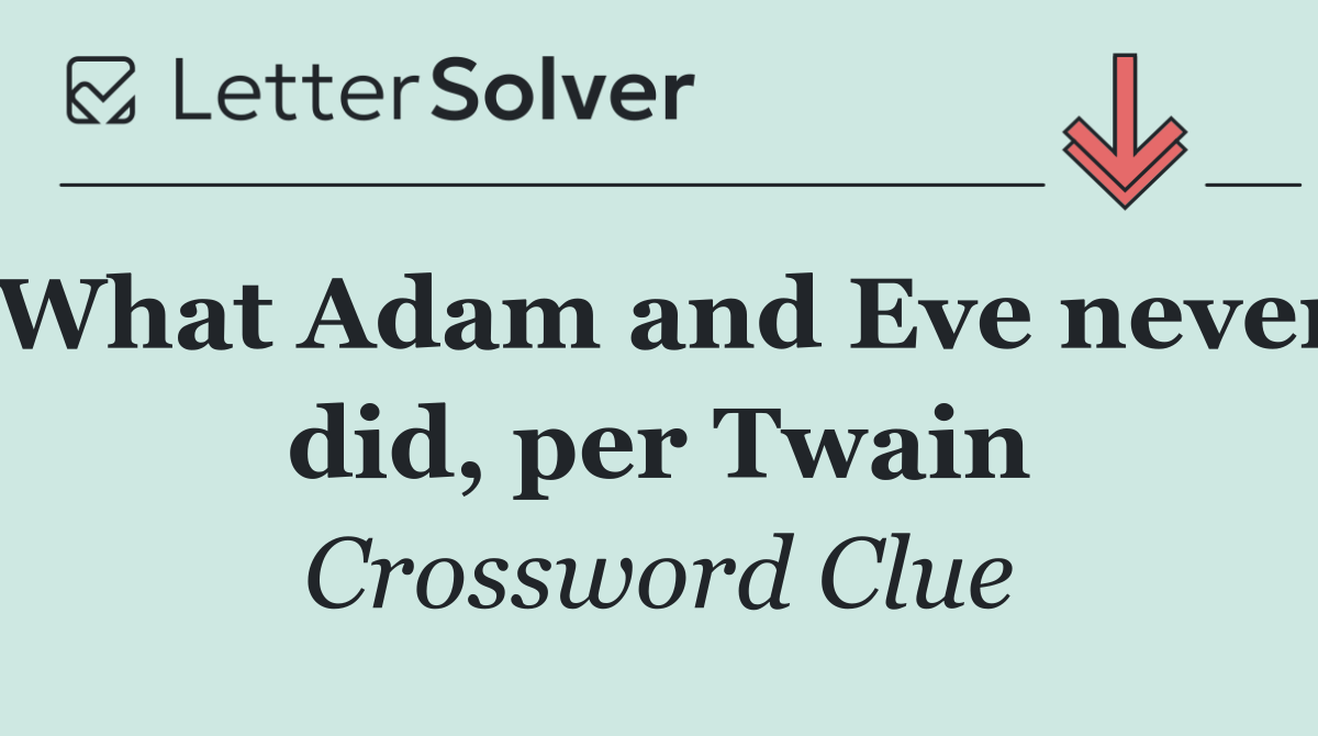 What Adam and Eve never did, per Twain