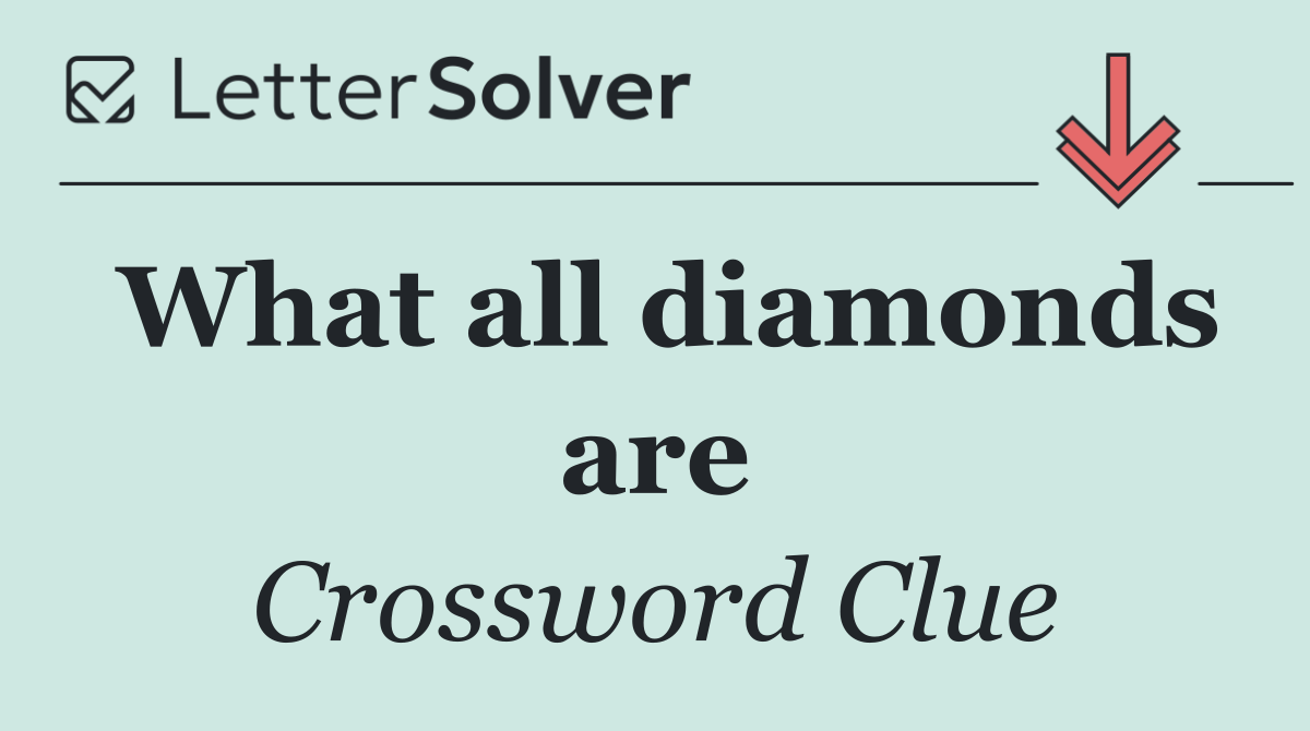 What all diamonds are