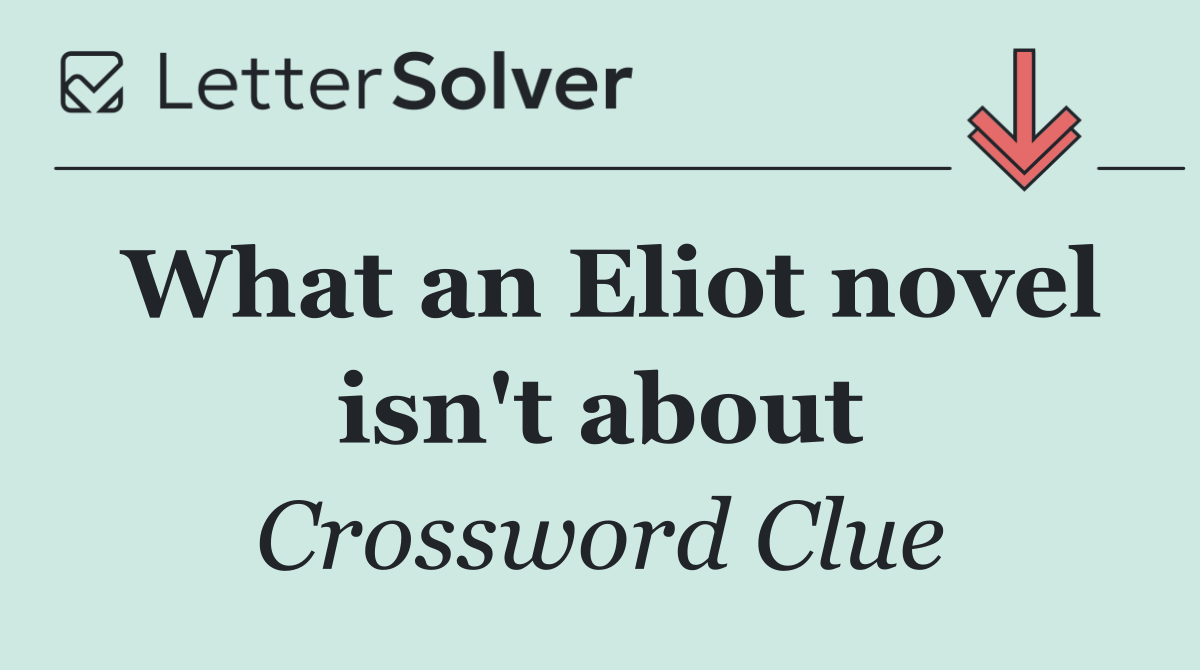 What an Eliot novel isn't about