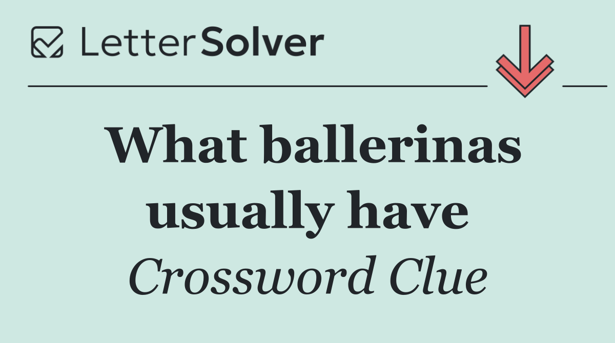 What ballerinas usually have