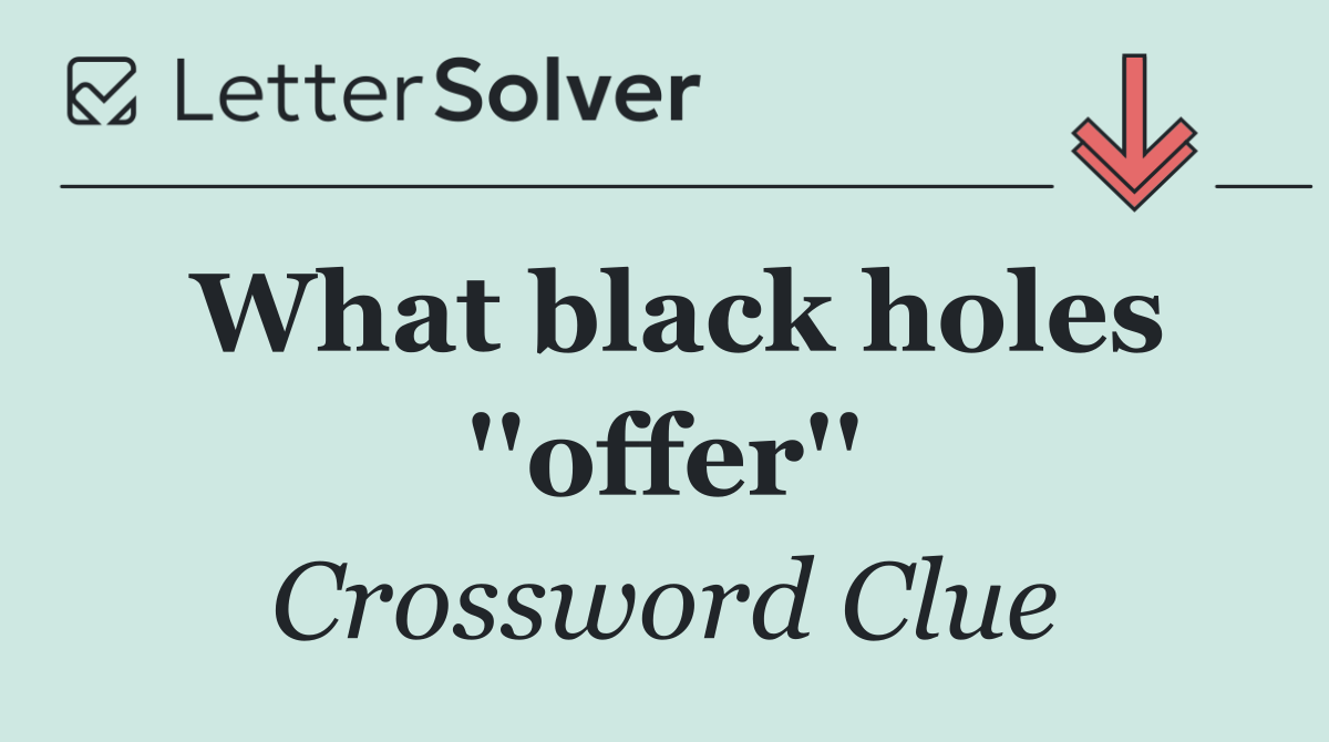 What black holes ''offer''