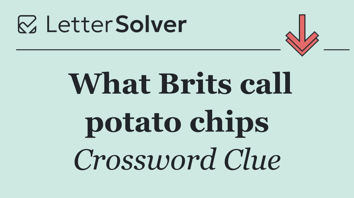 What Brits call potato chips