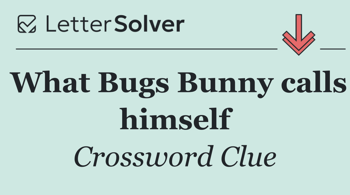 What Bugs Bunny calls himself