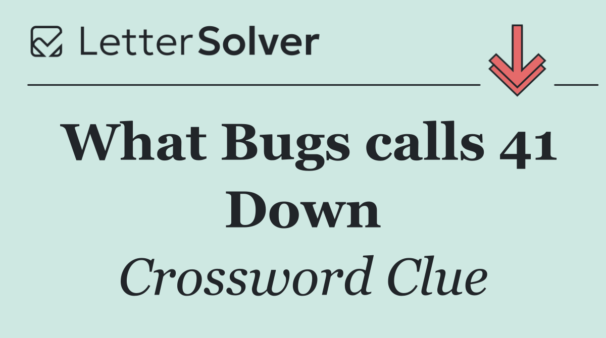What Bugs calls 41 Down