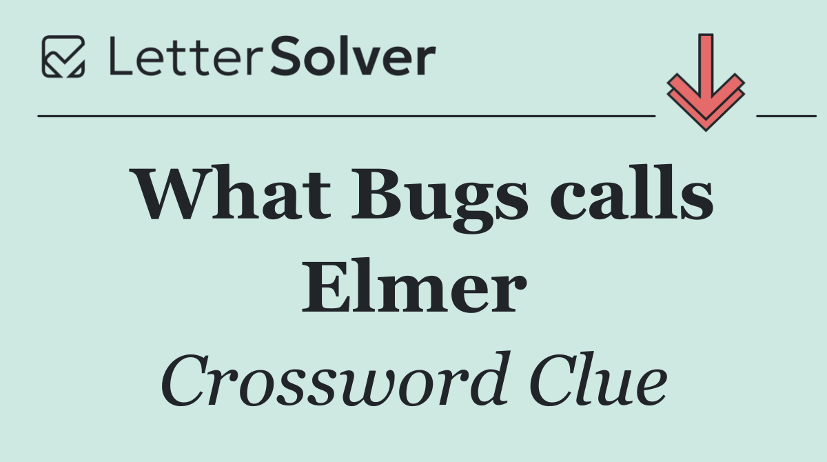 What Bugs calls Elmer