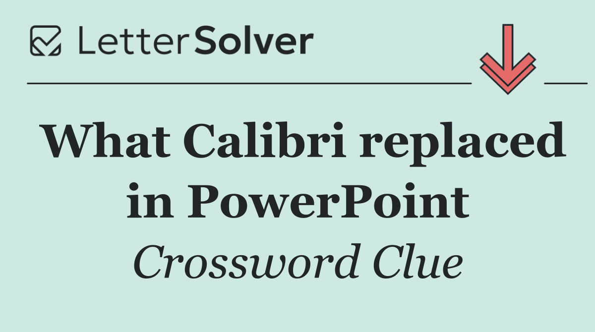 What Calibri replaced in PowerPoint
