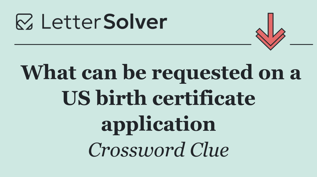 What can be requested on a US birth certificate application