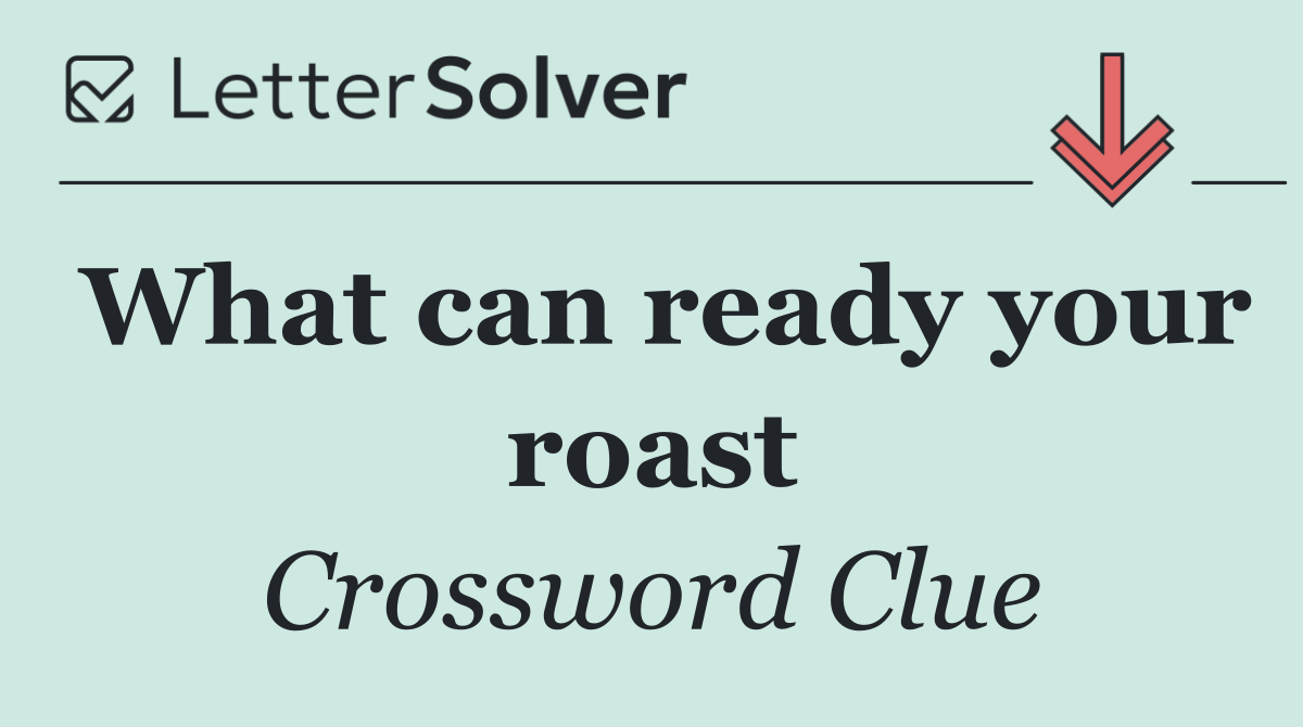What can ready your roast