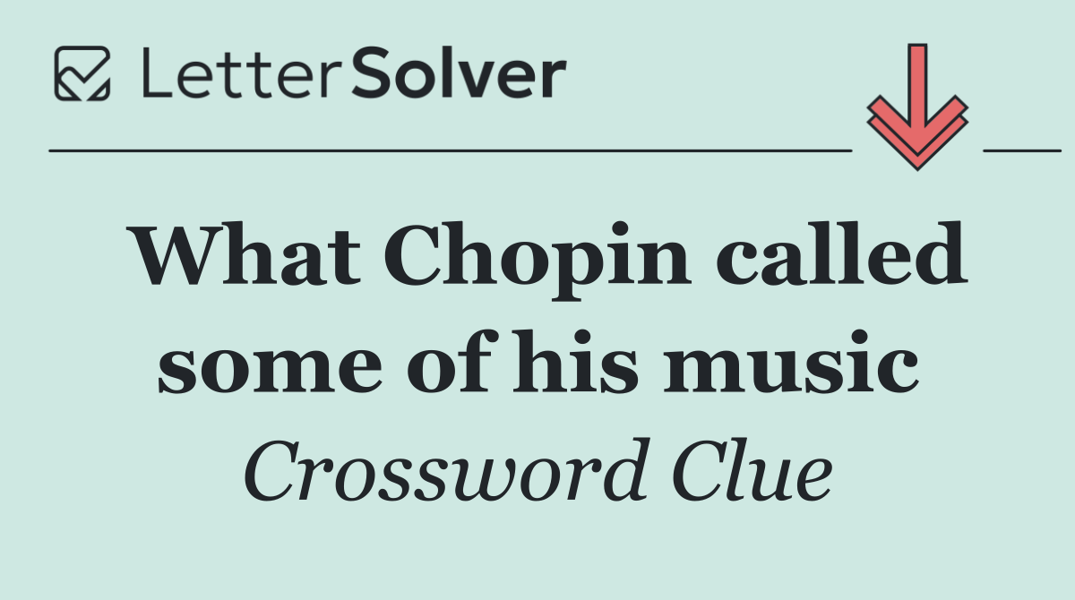 What Chopin called some of his music