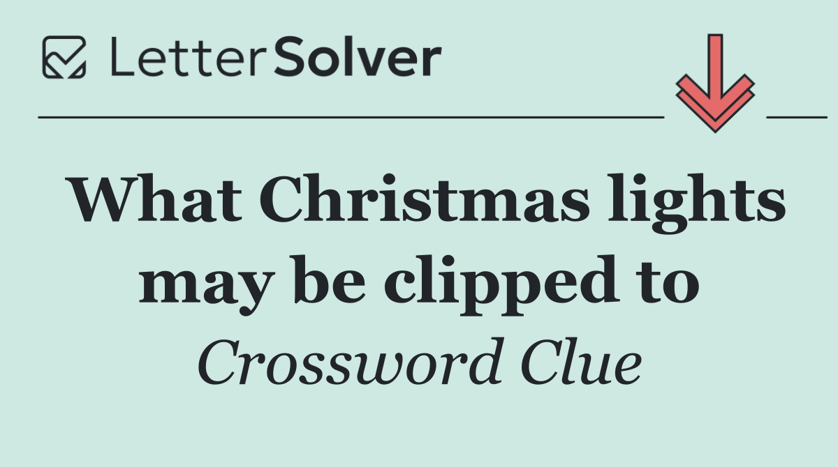 What Christmas lights may be clipped to