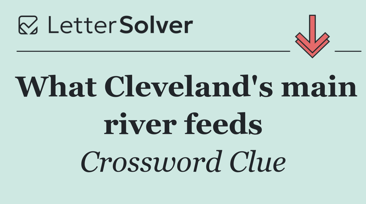 What Cleveland's main river feeds