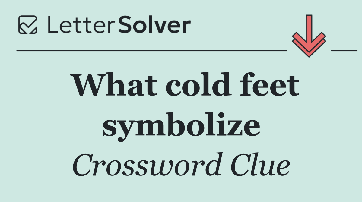 What cold feet symbolize