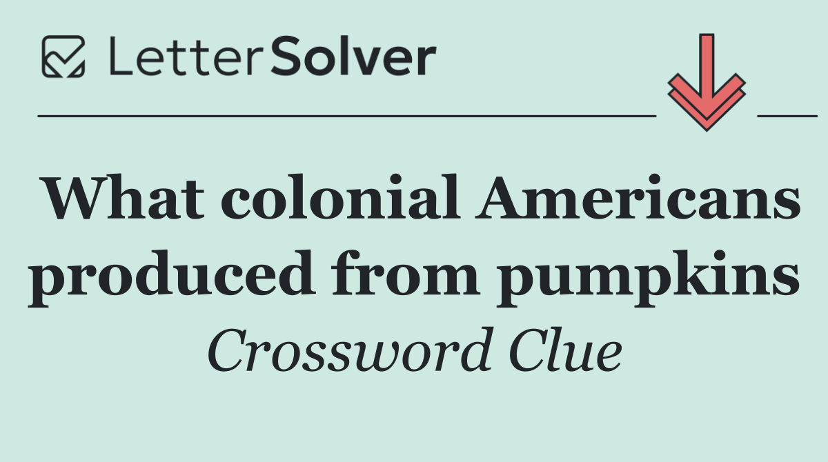What colonial Americans produced from pumpkins