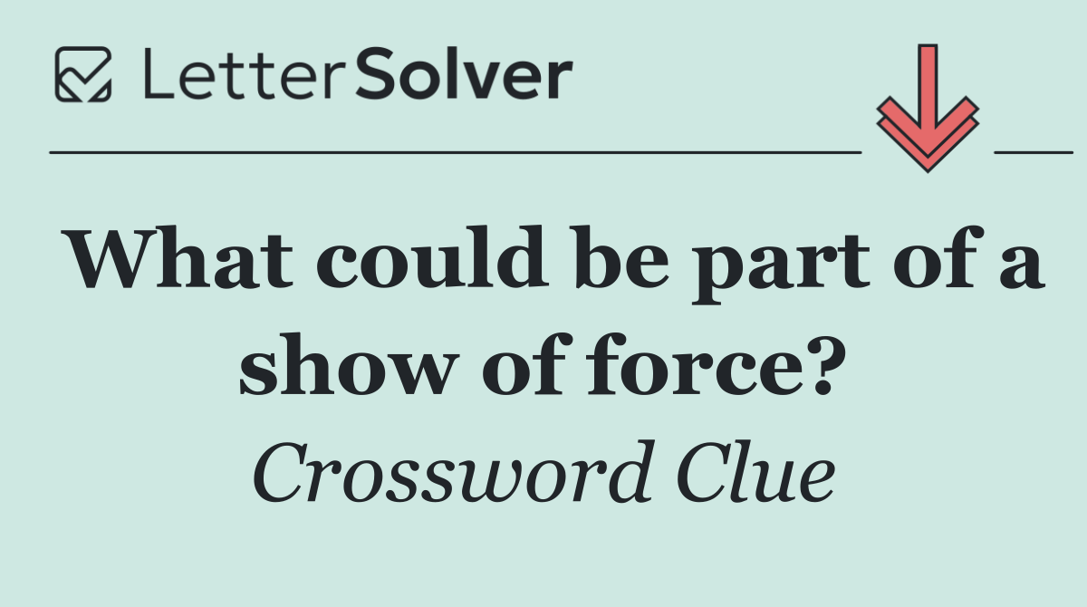 What could be part of a show of force?