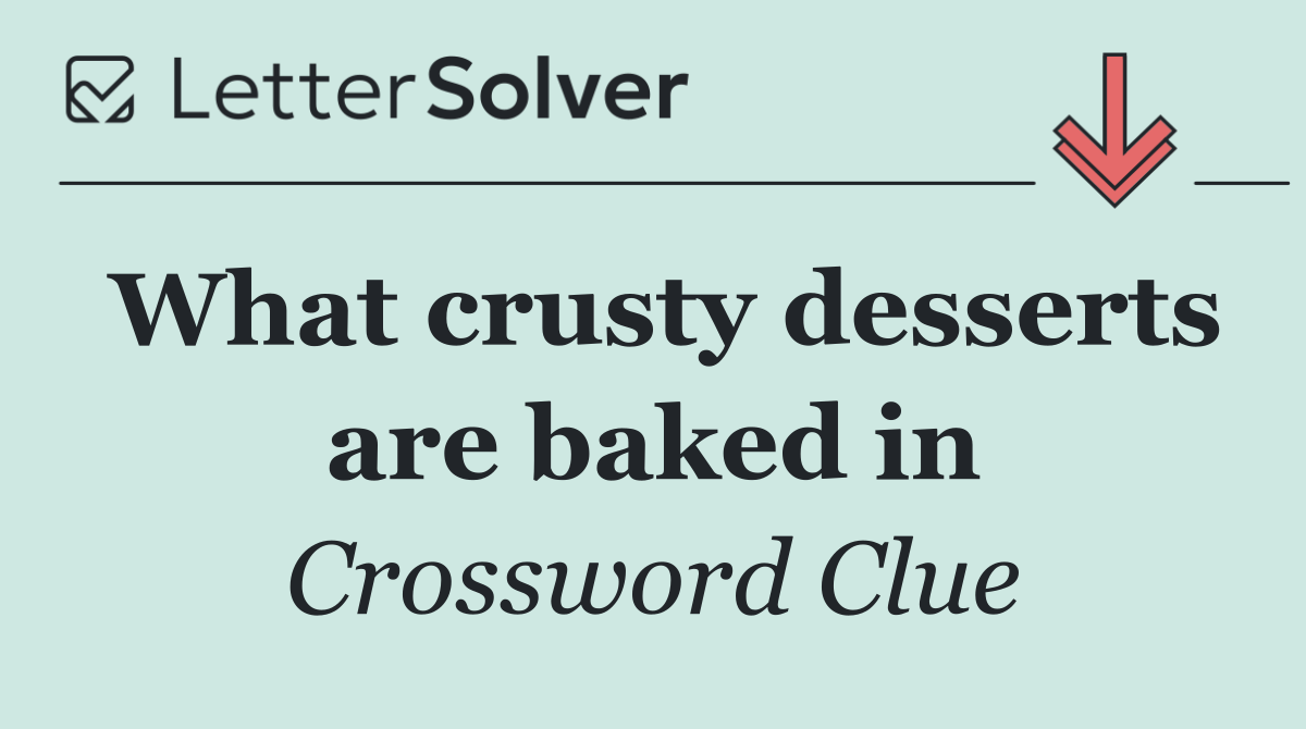 What crusty desserts are baked in