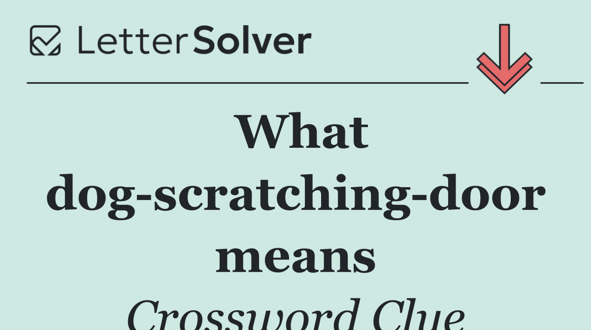 What dog scratching door means