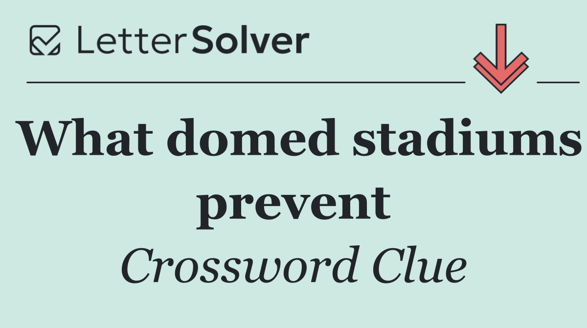 What domed stadiums prevent