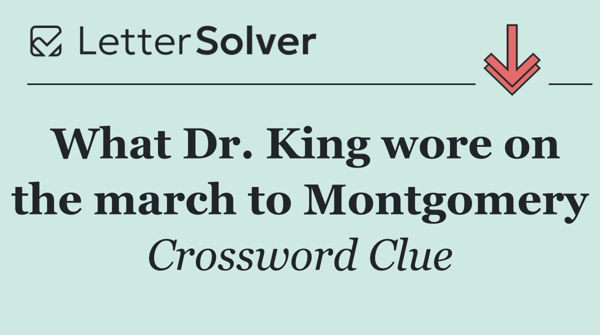 What Dr. King wore on the march to Montgomery
