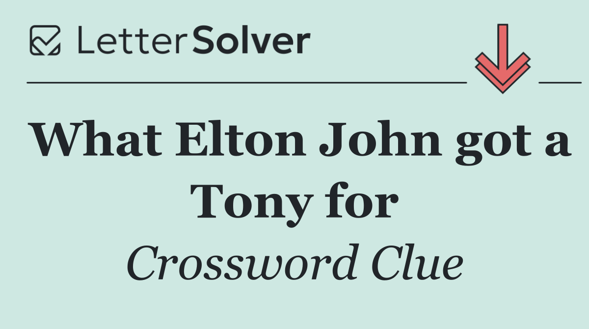 What Elton John got a Tony for
