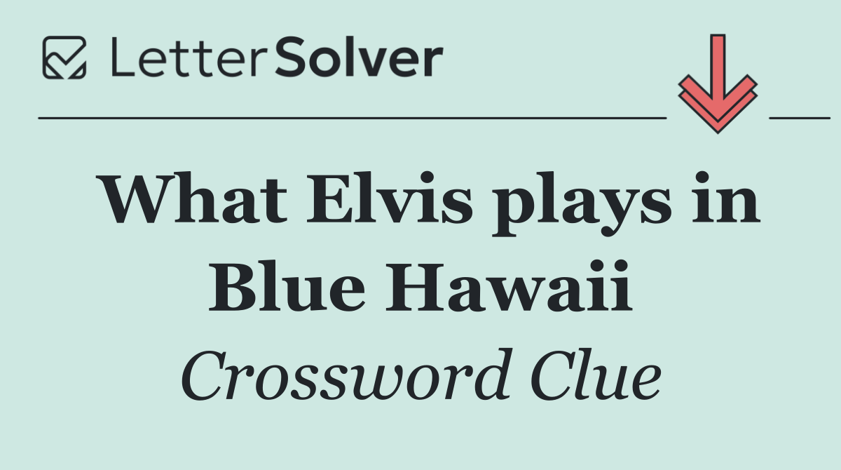 What Elvis plays in Blue Hawaii