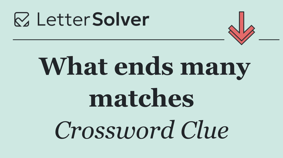 What ends many matches