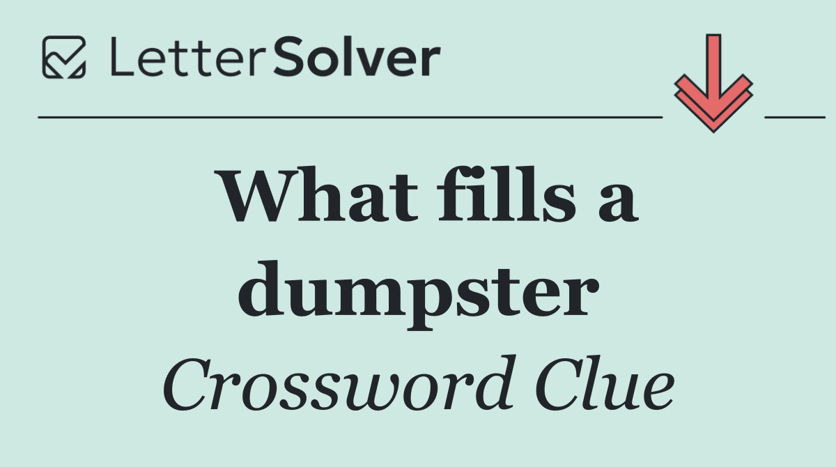 What fills a dumpster