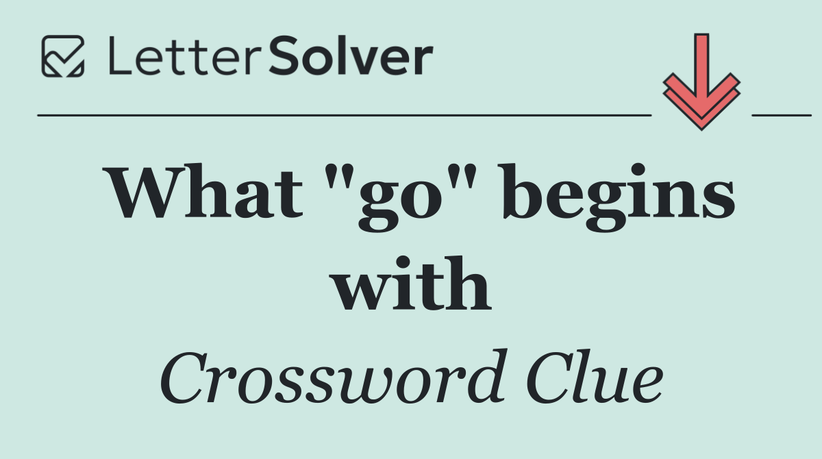 What "go" begins with
