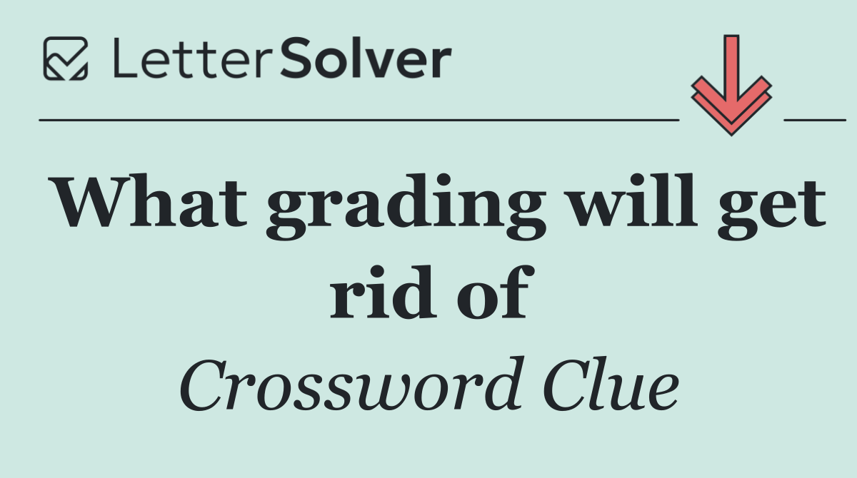 What grading will get rid of