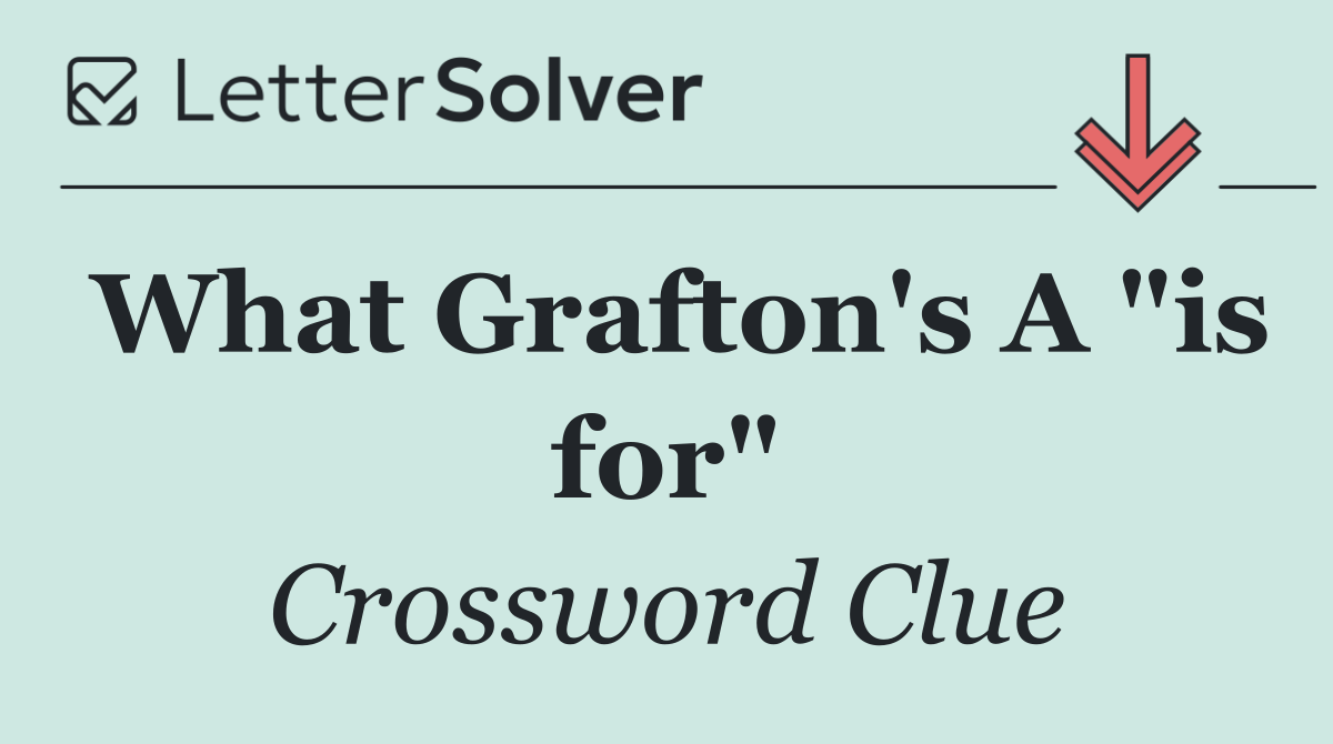 What Grafton's A "is for"