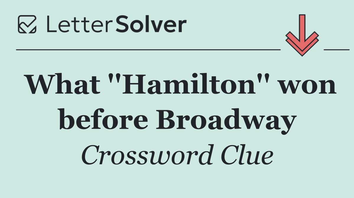 What ''Hamilton'' won before Broadway