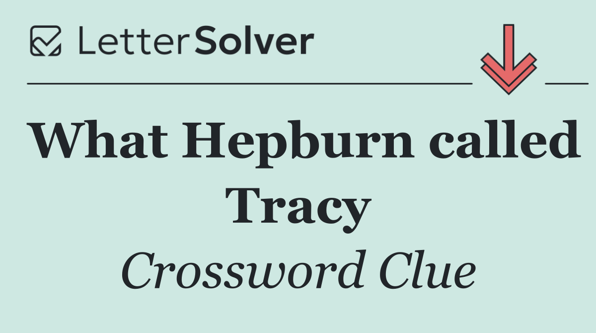 What Hepburn called Tracy