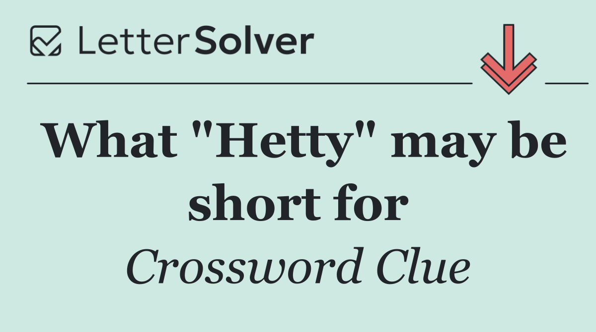 What "Hetty" may be short for