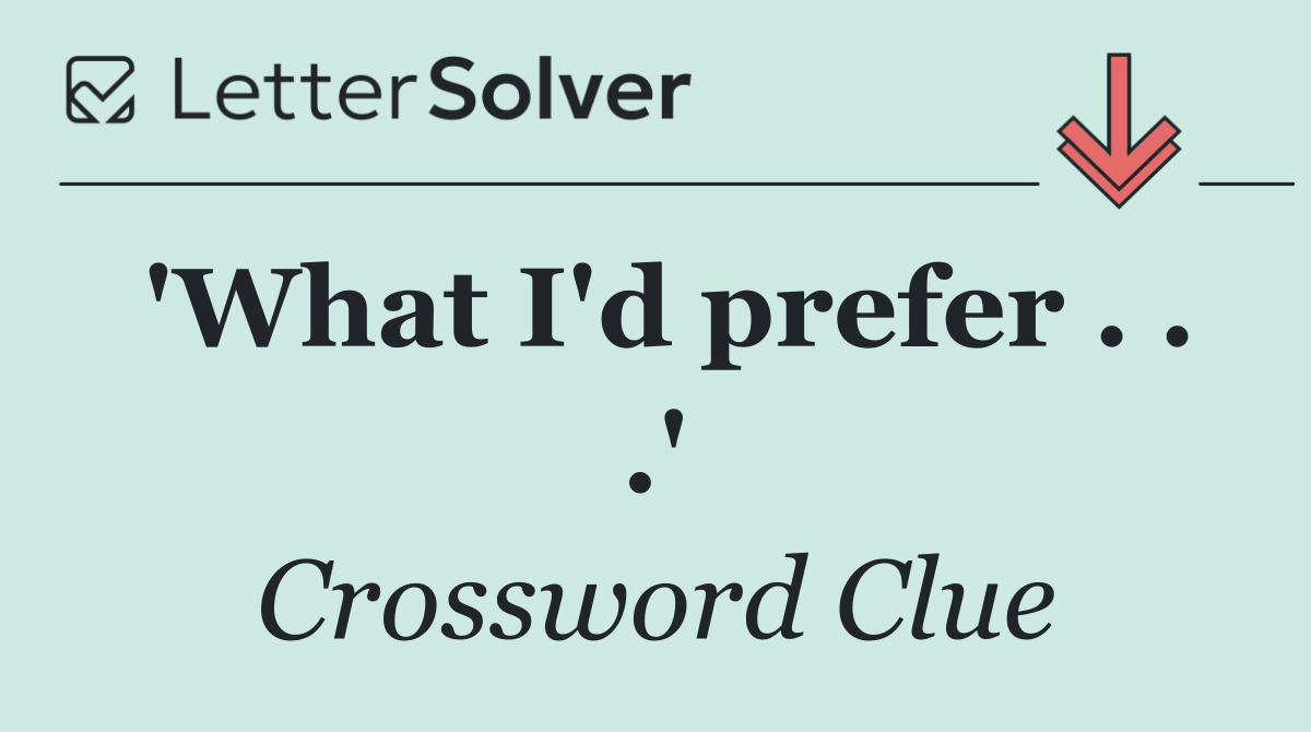 'What I'd prefer . . .'