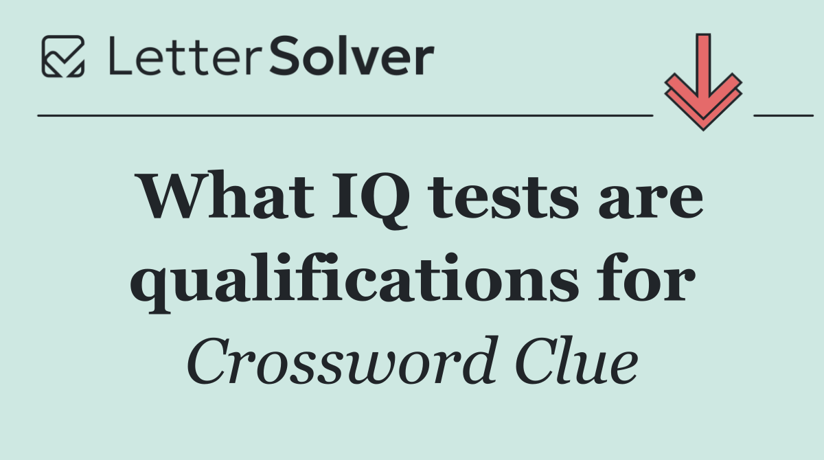 What IQ tests are qualifications for