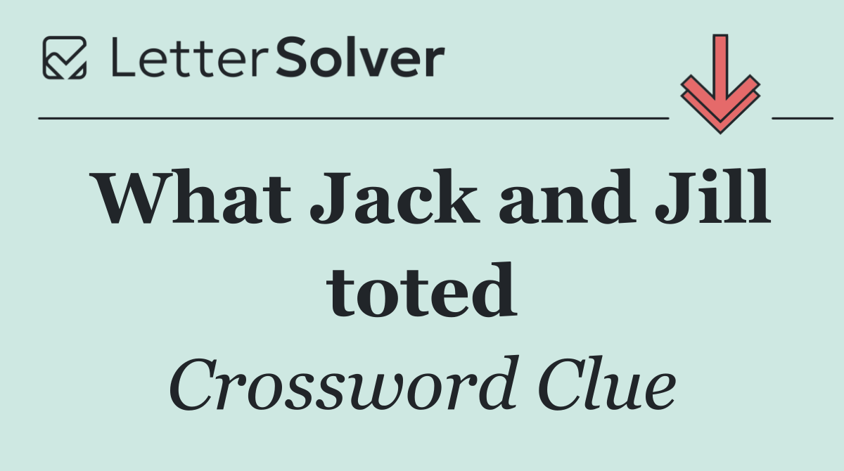 What Jack and Jill toted