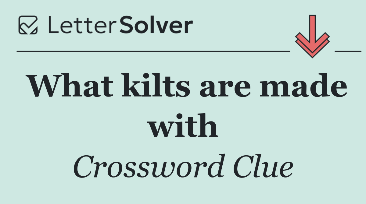 What kilts are made with