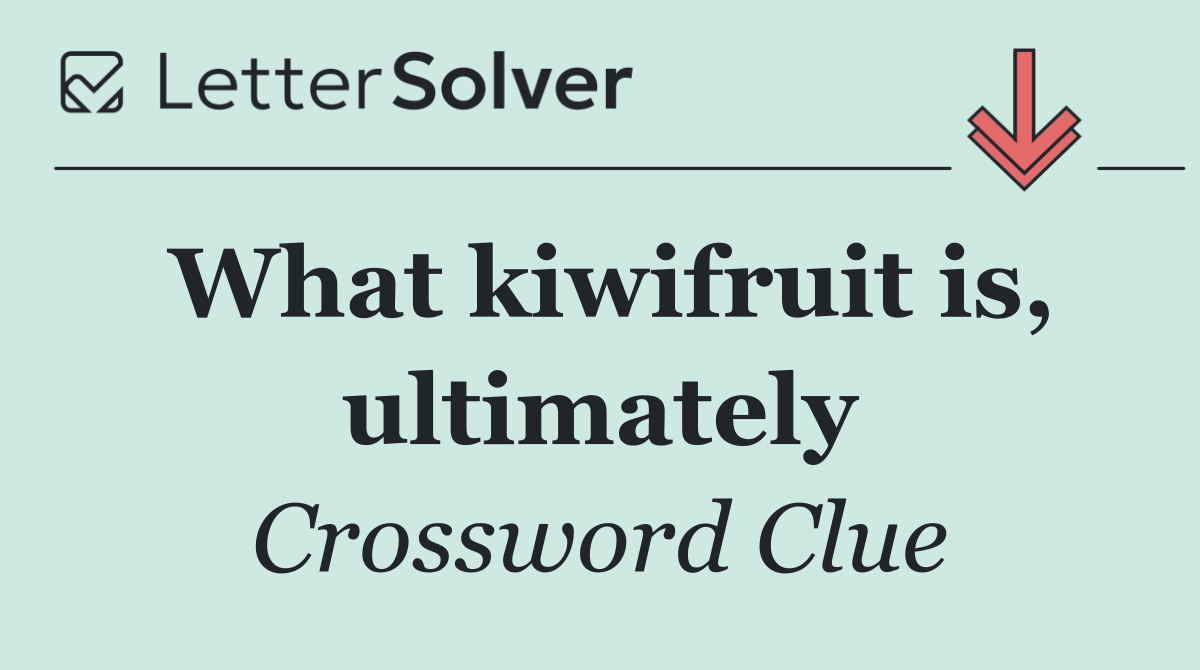 What kiwifruit is, ultimately