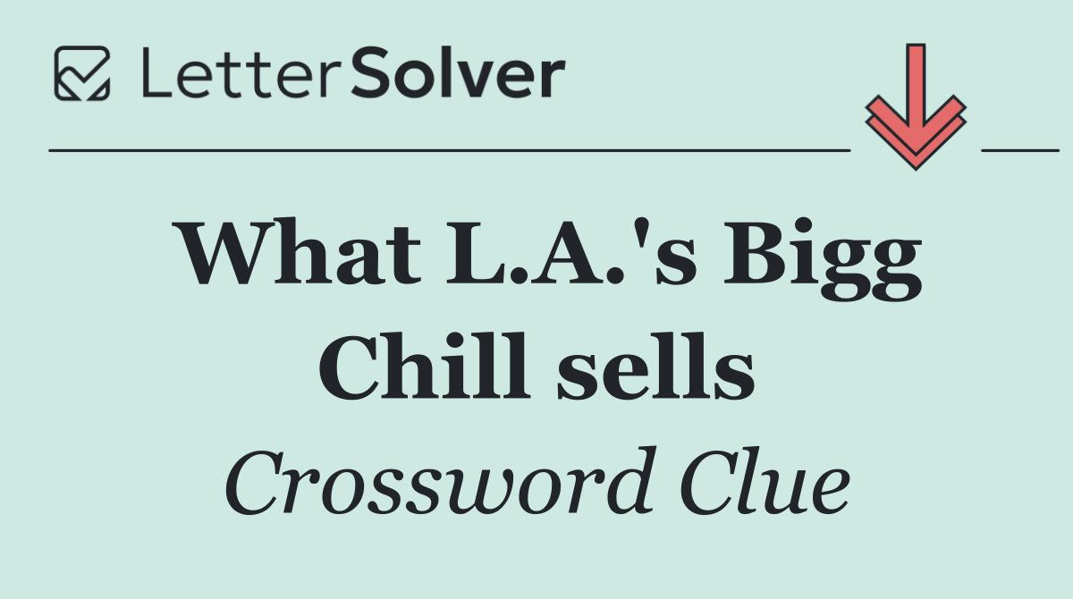 What L.A.'s Bigg Chill sells