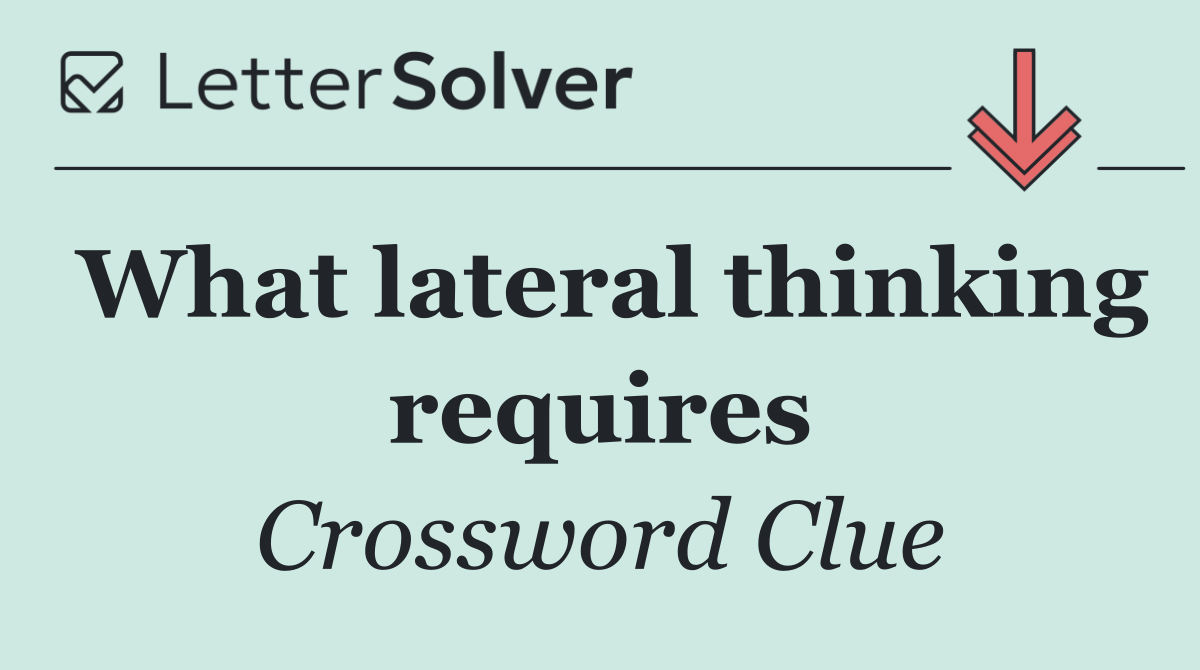 What lateral thinking requires