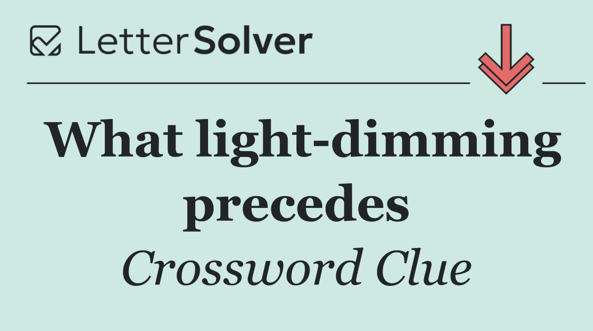 What light dimming precedes