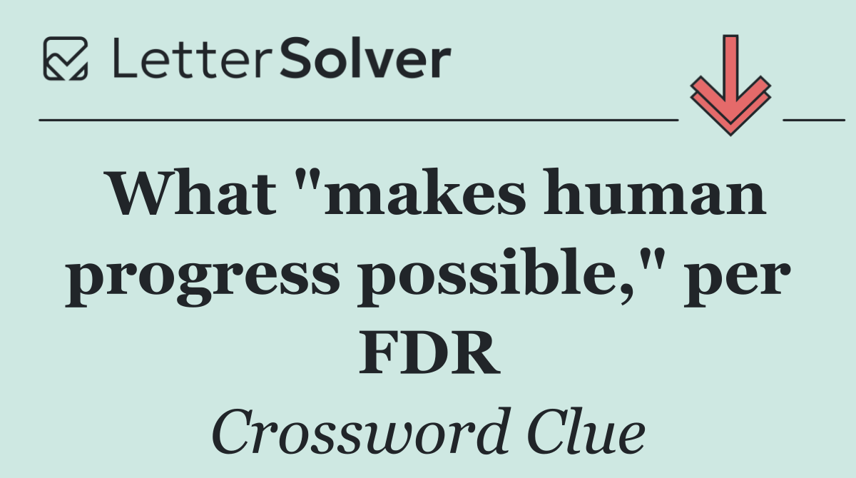 What "makes human progress possible," per FDR