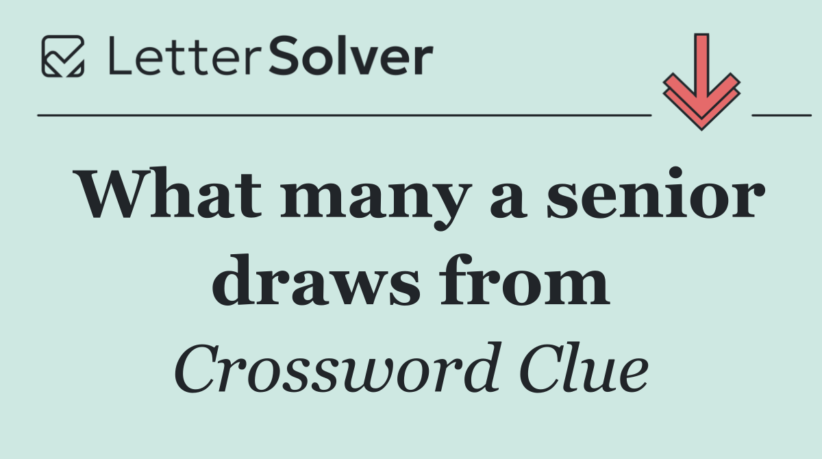 What many a senior draws from