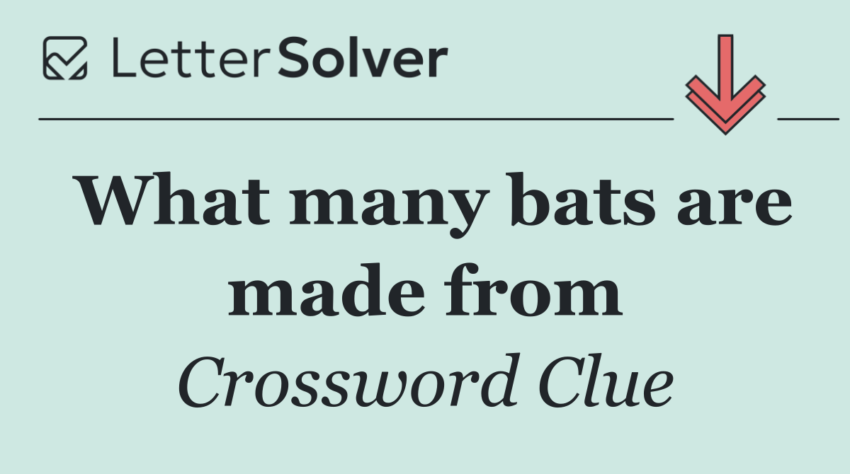 What many bats are made from