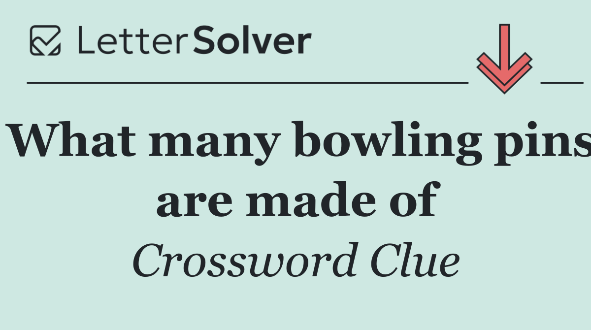 What many bowling pins are made of