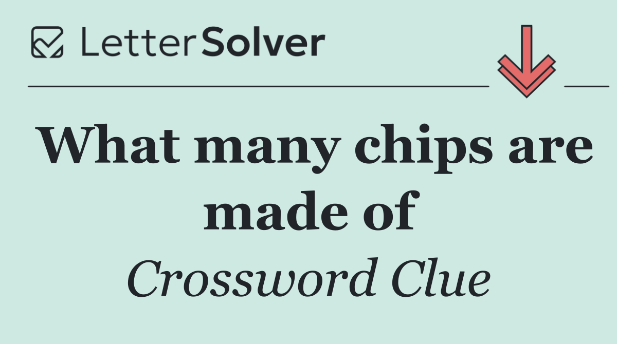 What many chips are made of
