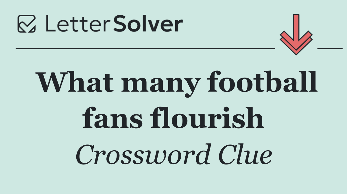What many football fans flourish