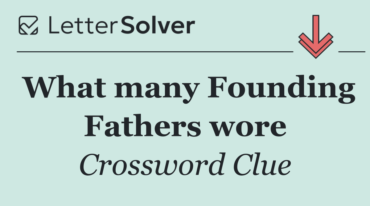 What many Founding Fathers wore