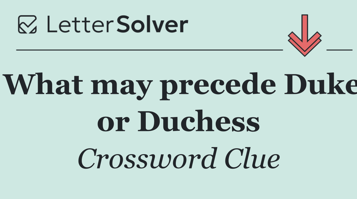 What may precede Duke or Duchess