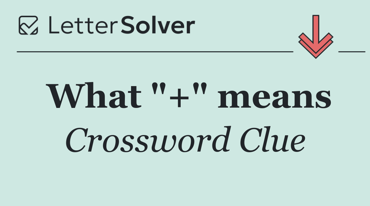What "+" means