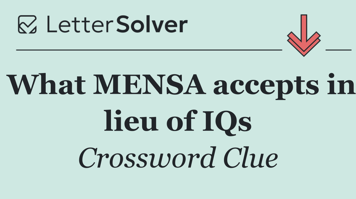 What MENSA accepts in lieu of IQs